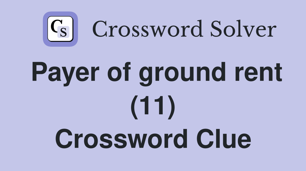 Payer of ground rent (11) Crossword Clue