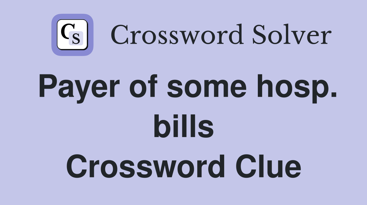 Payer of some hosp. bills Crossword Clue