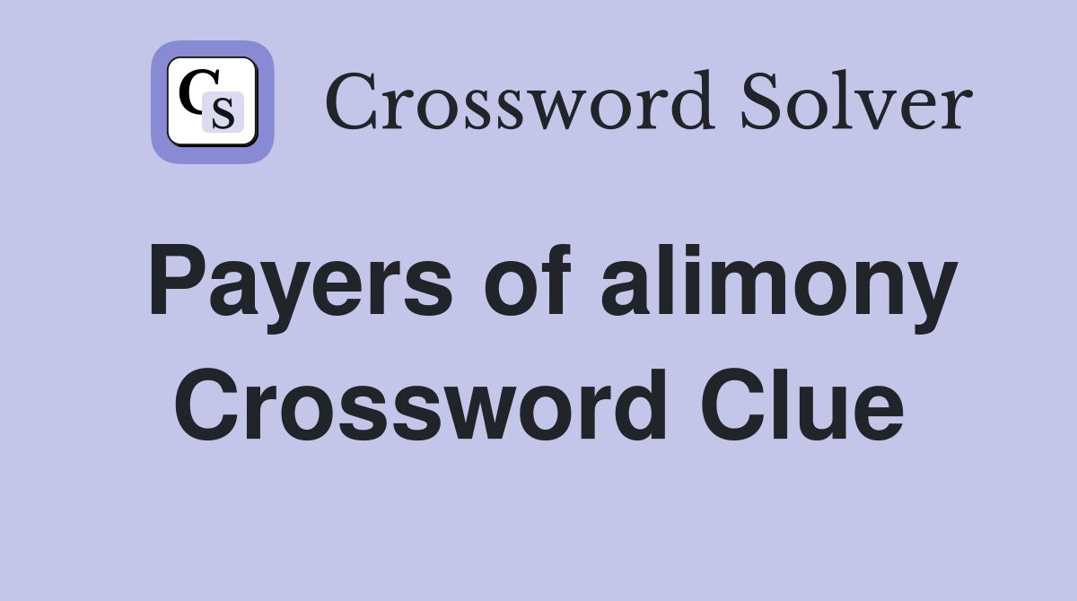 Payers of alimony Crossword Clue