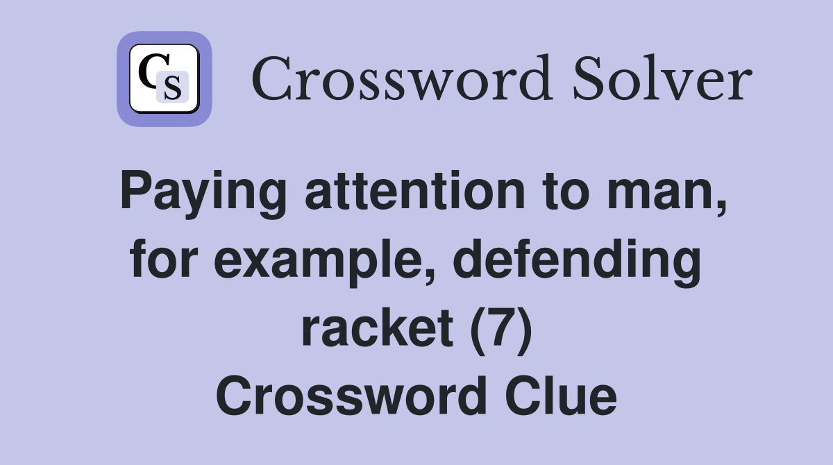 Paying attention to man, for example, defending racket (7) Crossword Clue