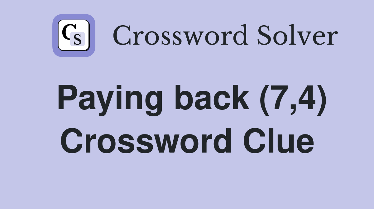 Paying back (7,4) Crossword Clue