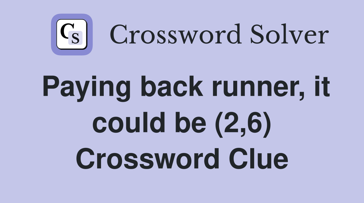 Paying back runner, it could be (2,6) Crossword Clue