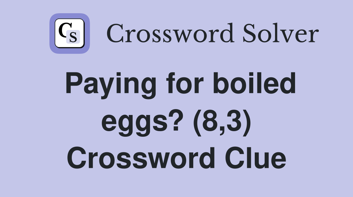 Paying for boiled eggs? (8,3) Crossword Clue