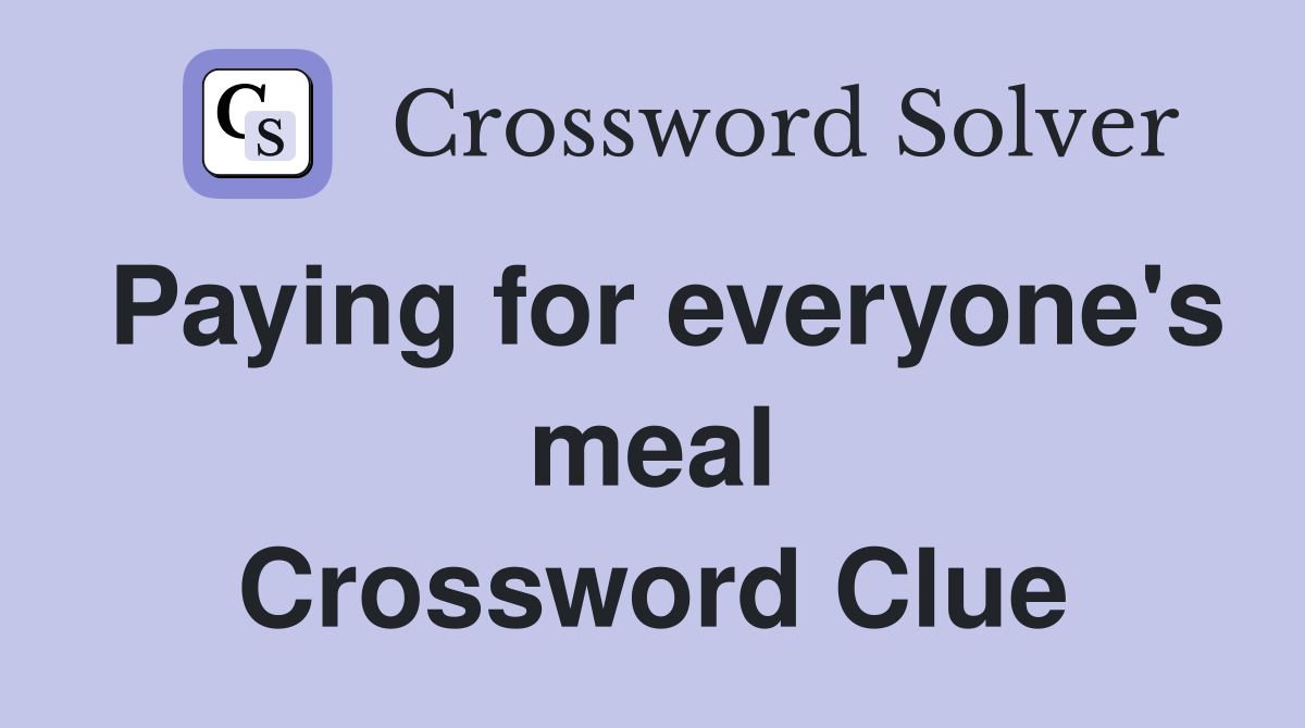 Paying for everyone's meal Crossword Clue