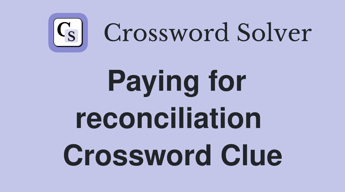 Paying for reconciliation  Crossword Clue