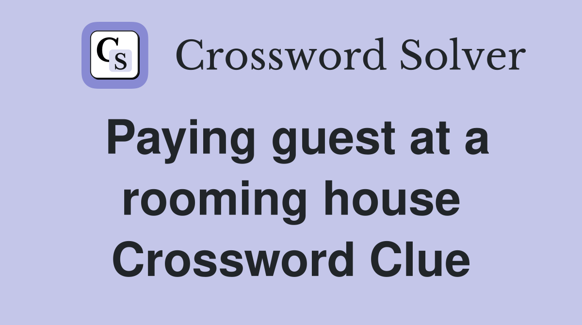 Paying guest at a rooming house Crossword Clue
