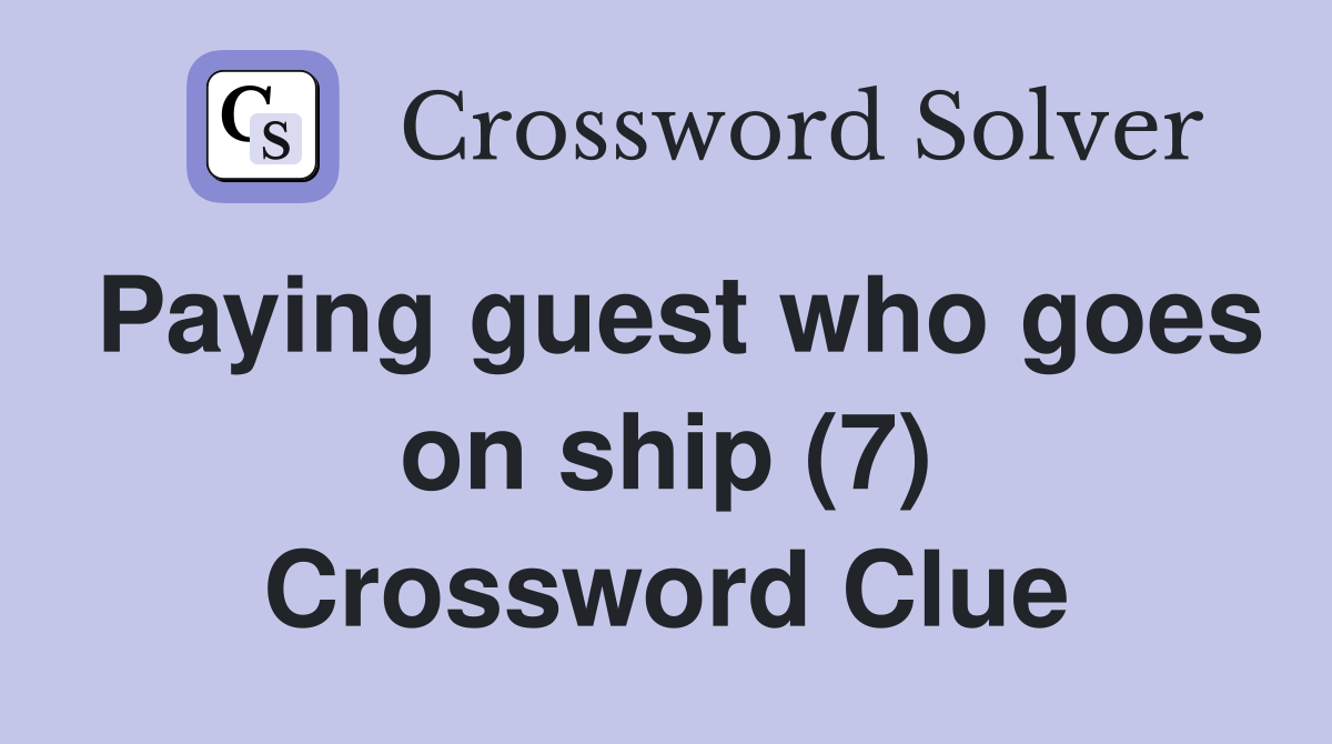 Paying guest who goes on ship (7) Crossword Clue