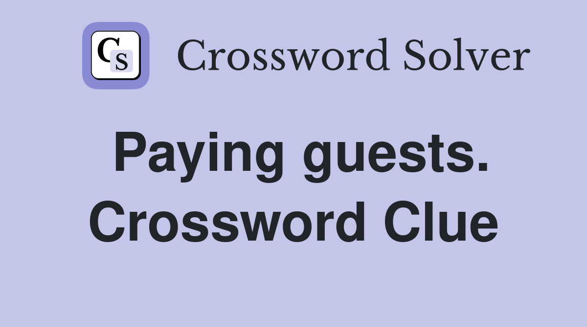 Paying guests. Crossword Clue
