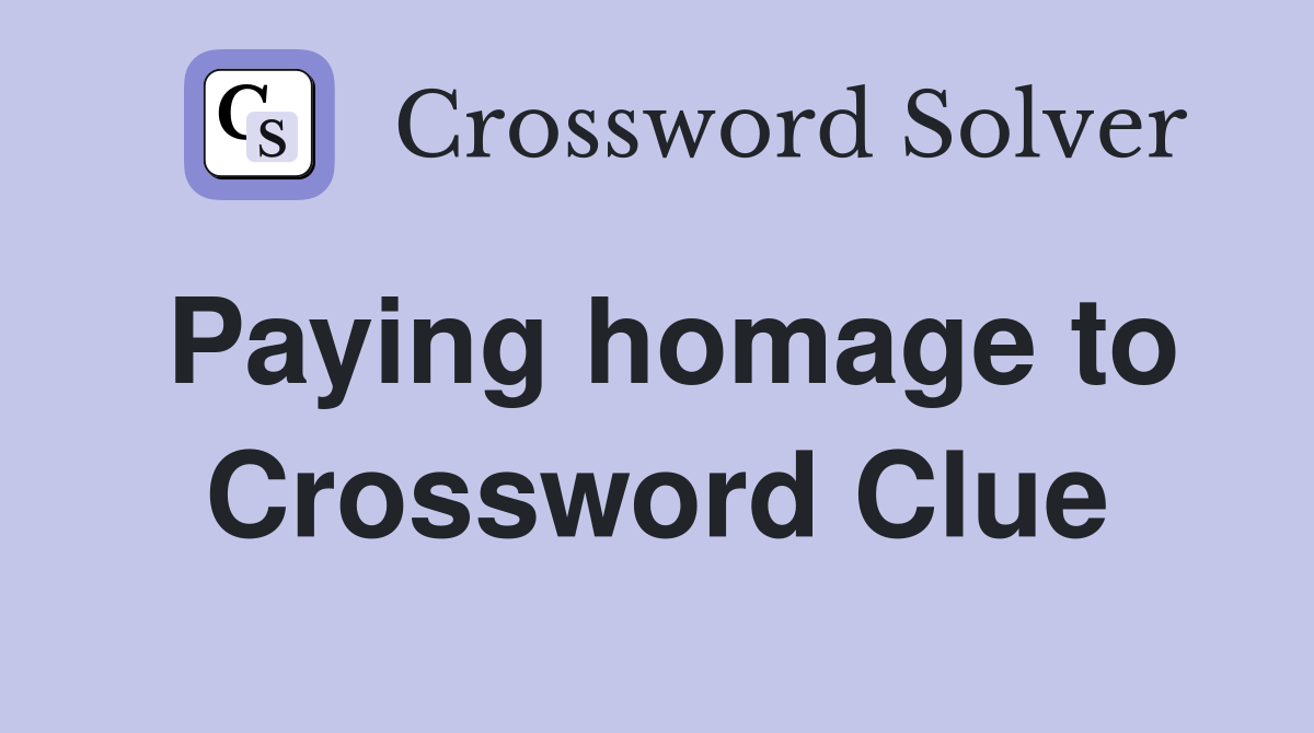 Paying homage to Crossword Clue
