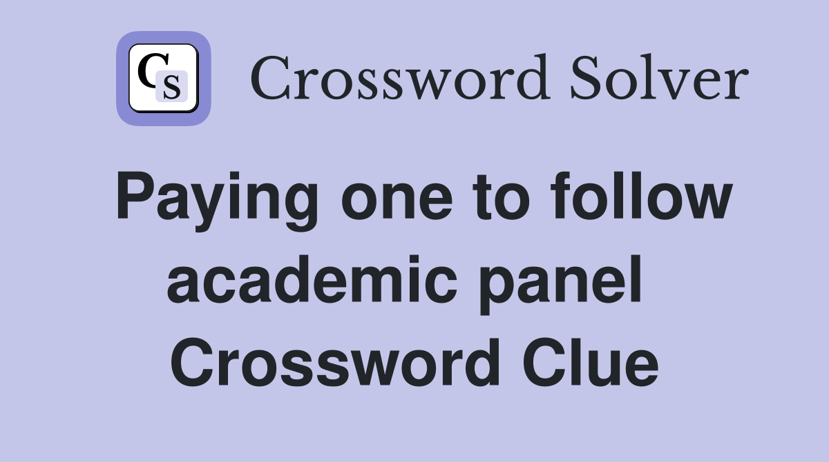 Paying one to follow academic panel  Crossword Clue