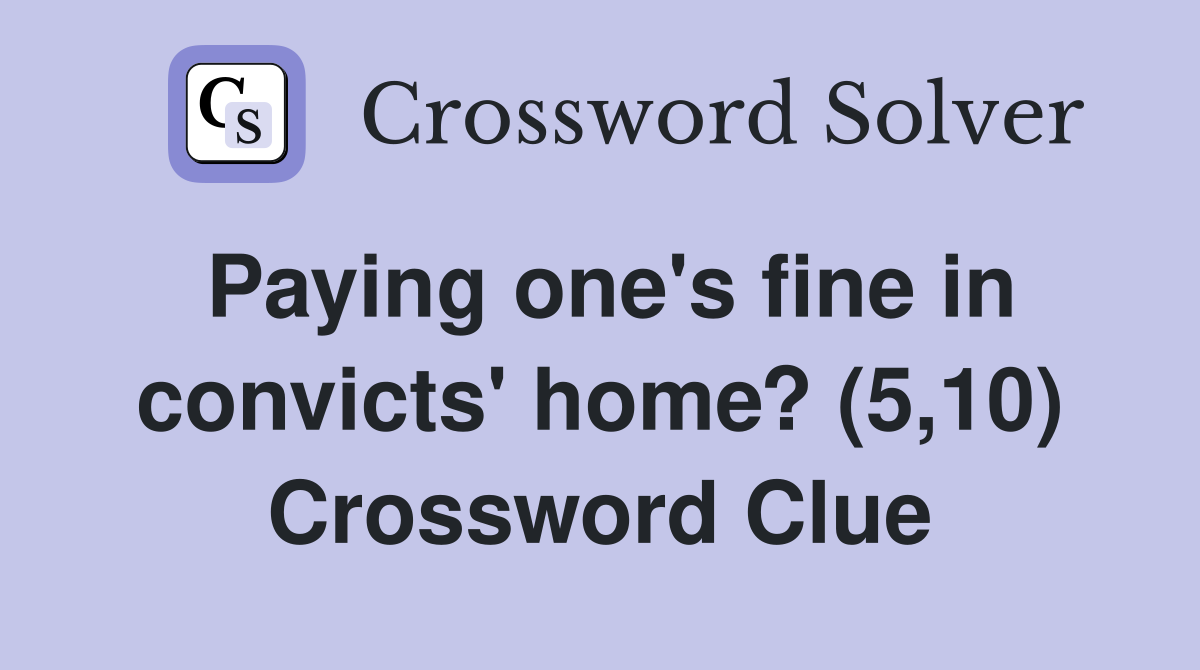 Paying one's fine in convicts' home? (5,10) Crossword Clue
