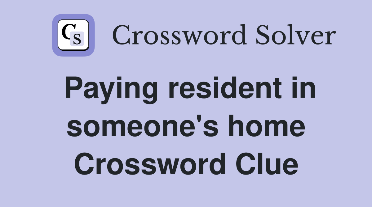 Paying resident in someone's home Crossword Clue