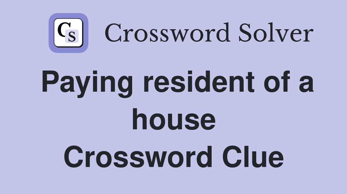 Paying resident of a house Crossword Clue
