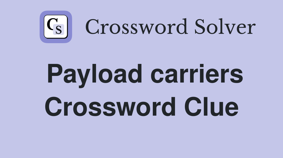 Payload carriers Crossword Clue