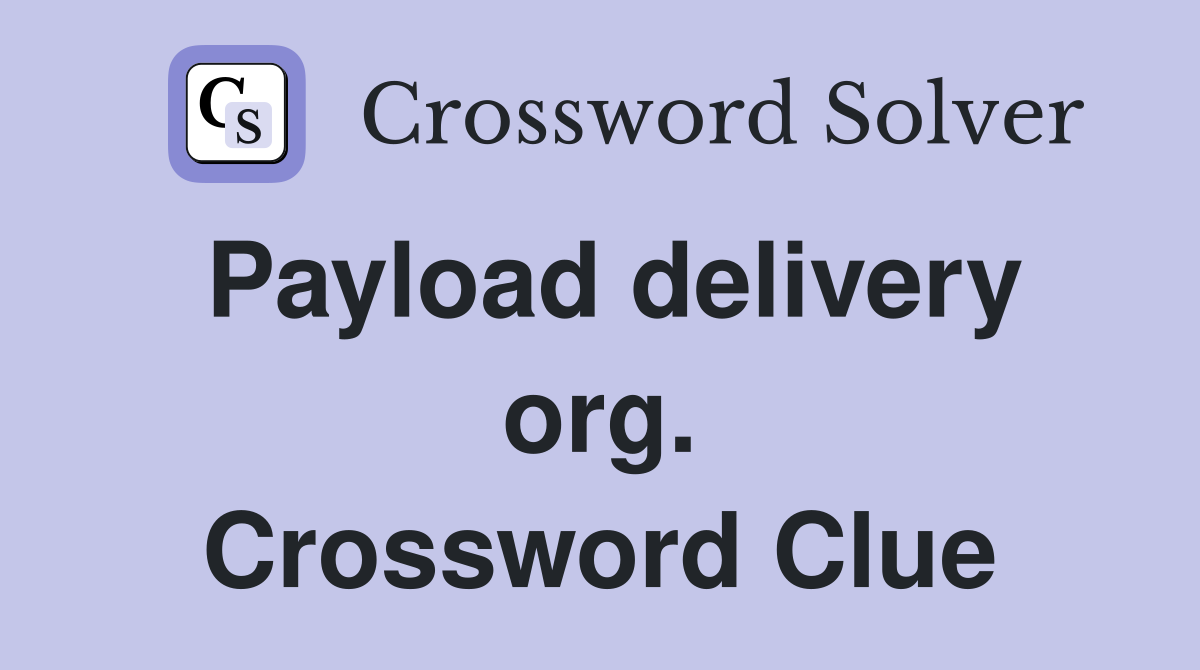 Payload delivery org. Crossword Clue