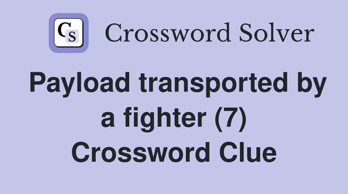 Payload transported by a fighter (7) Crossword Clue