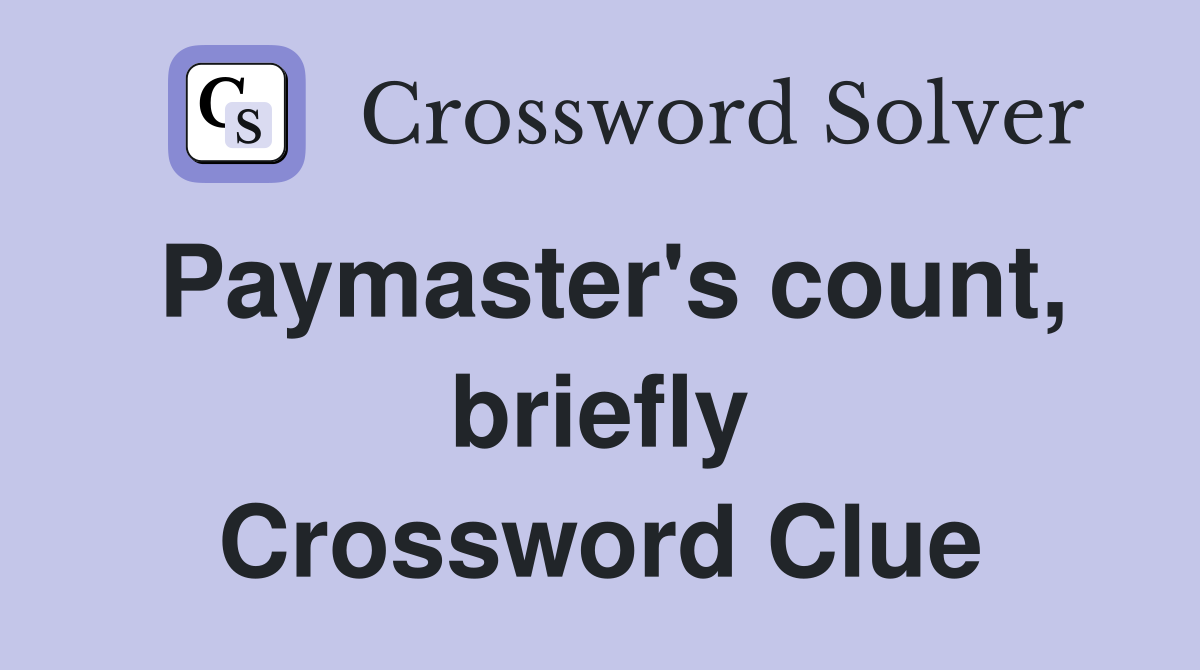 Paymaster's count, briefly Crossword Clue