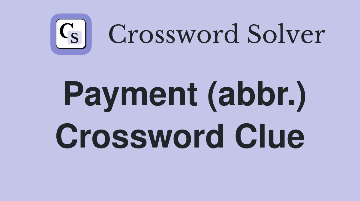 Payment (abbr.) Crossword Clue