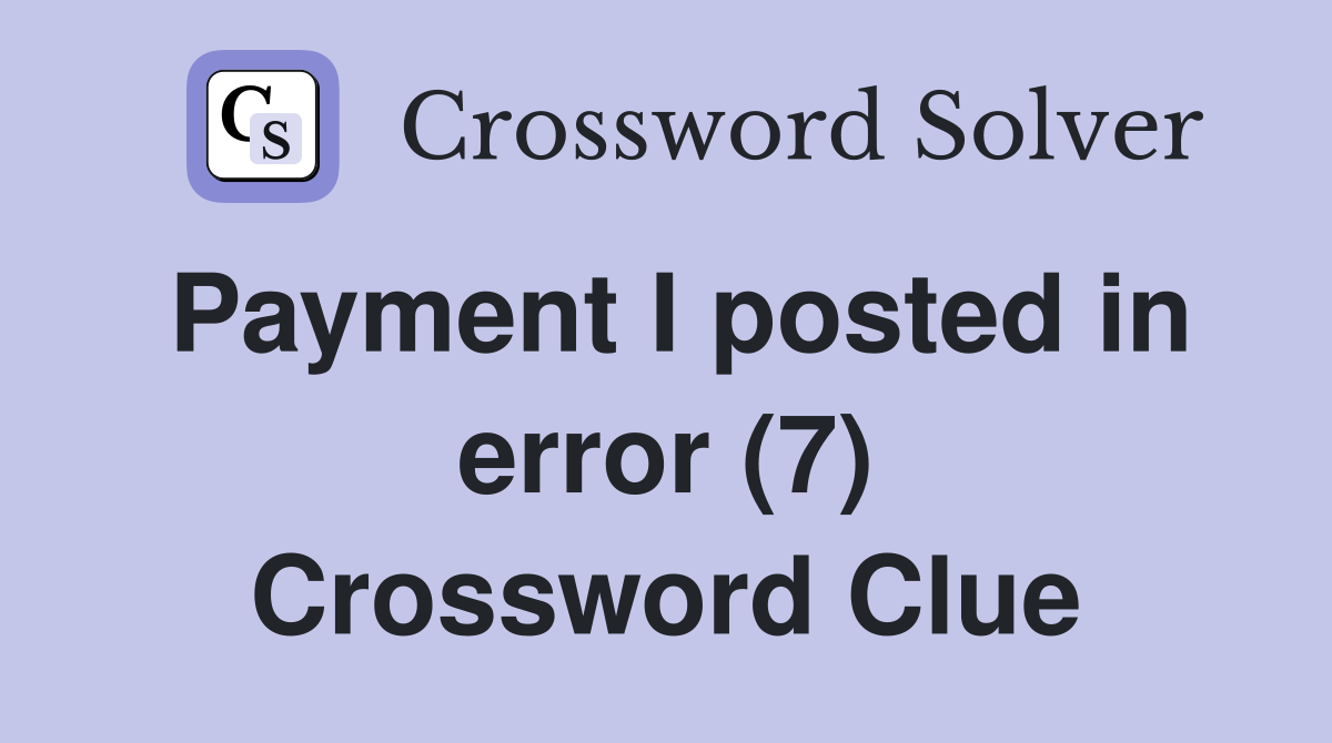 Payment I posted in error (7) Crossword Clue