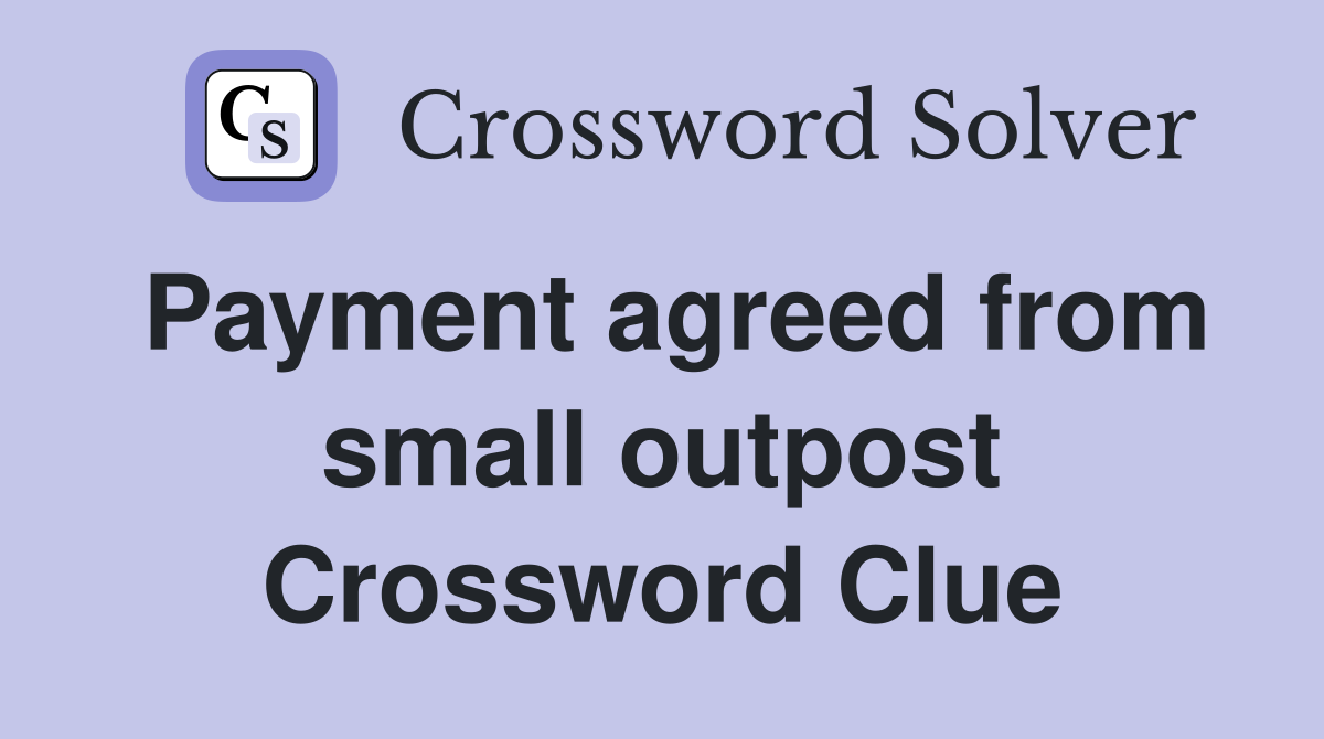 Payment agreed from small outpost Crossword Clue