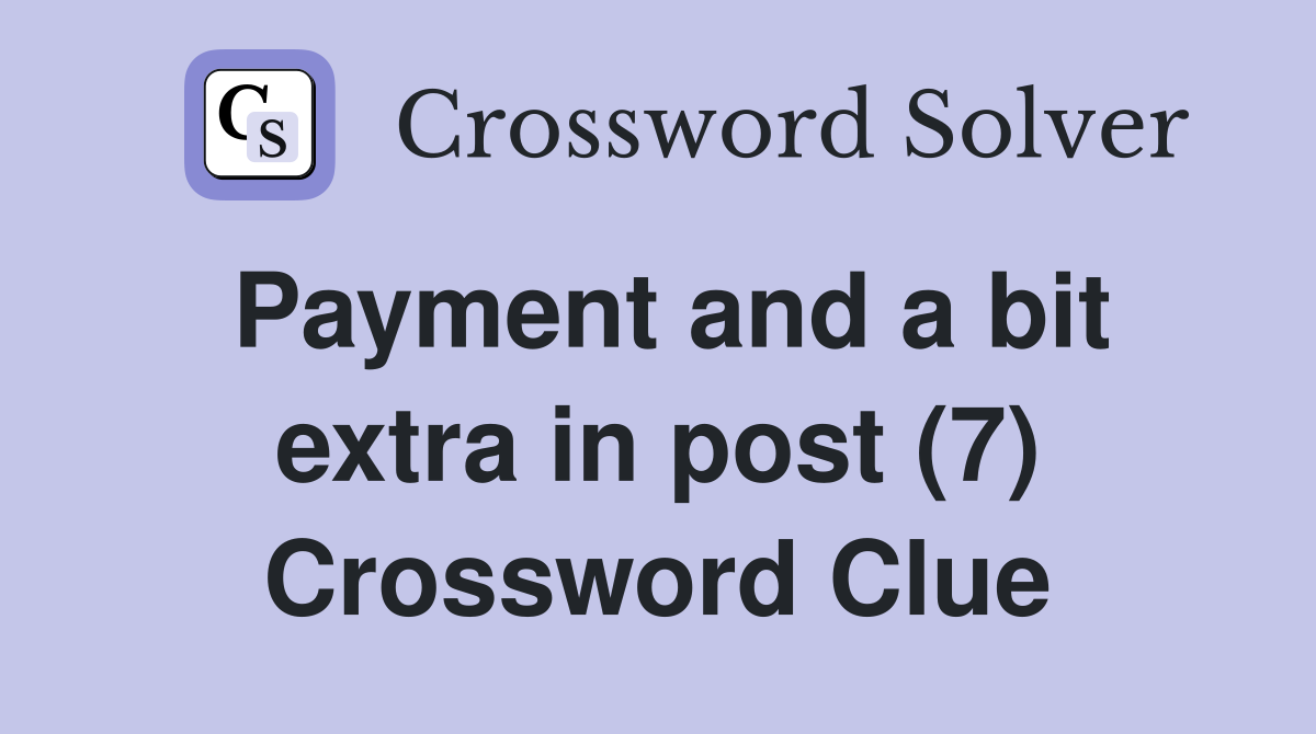 Payment and a bit extra in post (7) Crossword Clue