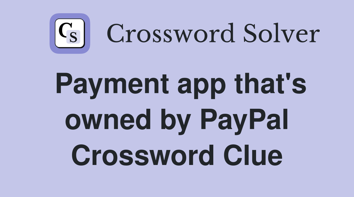Payment app that's owned by PayPal Crossword Clue