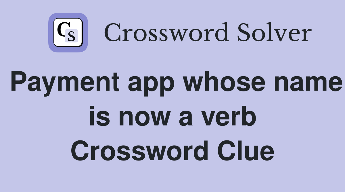 Payment app whose name is now a verb Crossword Clue