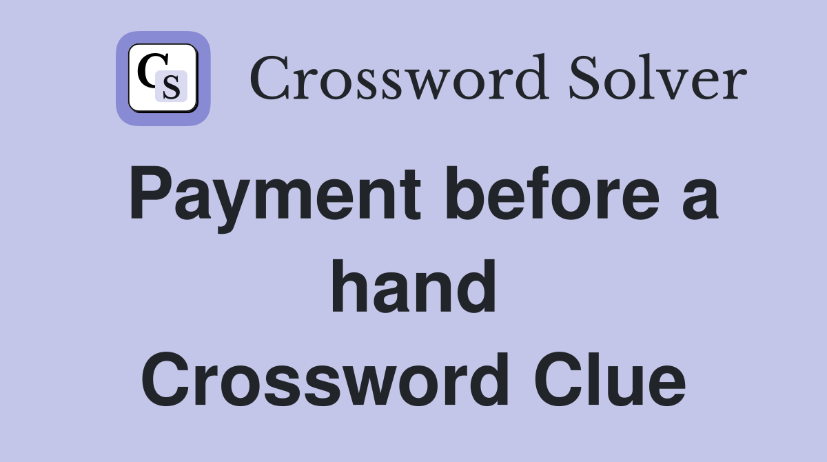 Payment before a hand Crossword Clue