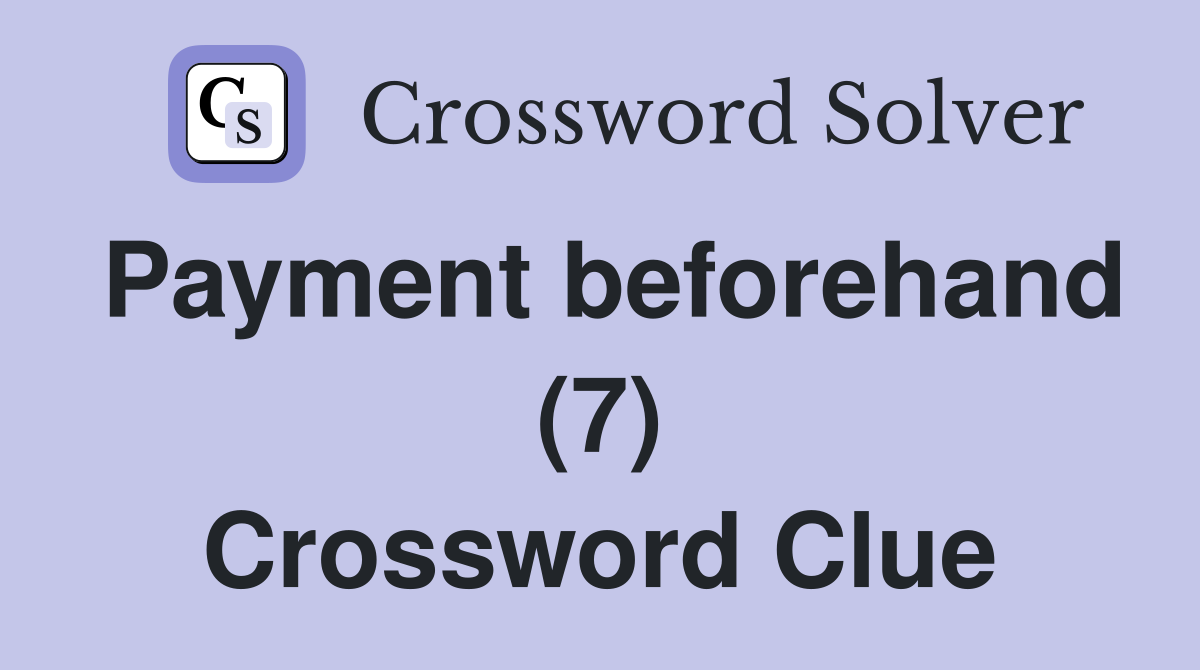 Payment beforehand (7) Crossword Clue