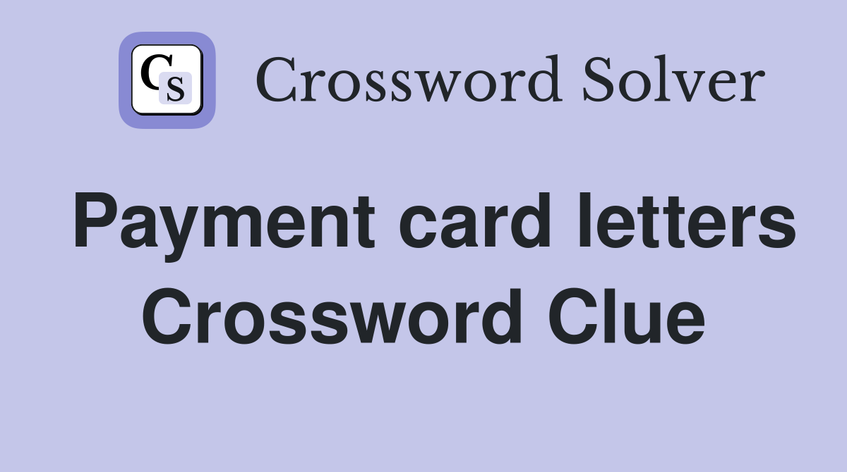 Payment card letters Crossword Clue
