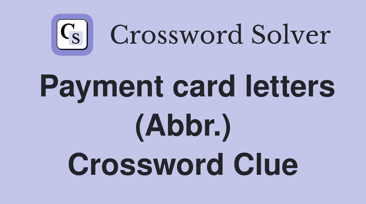 Payment card letters (Abbr.) Crossword Clue