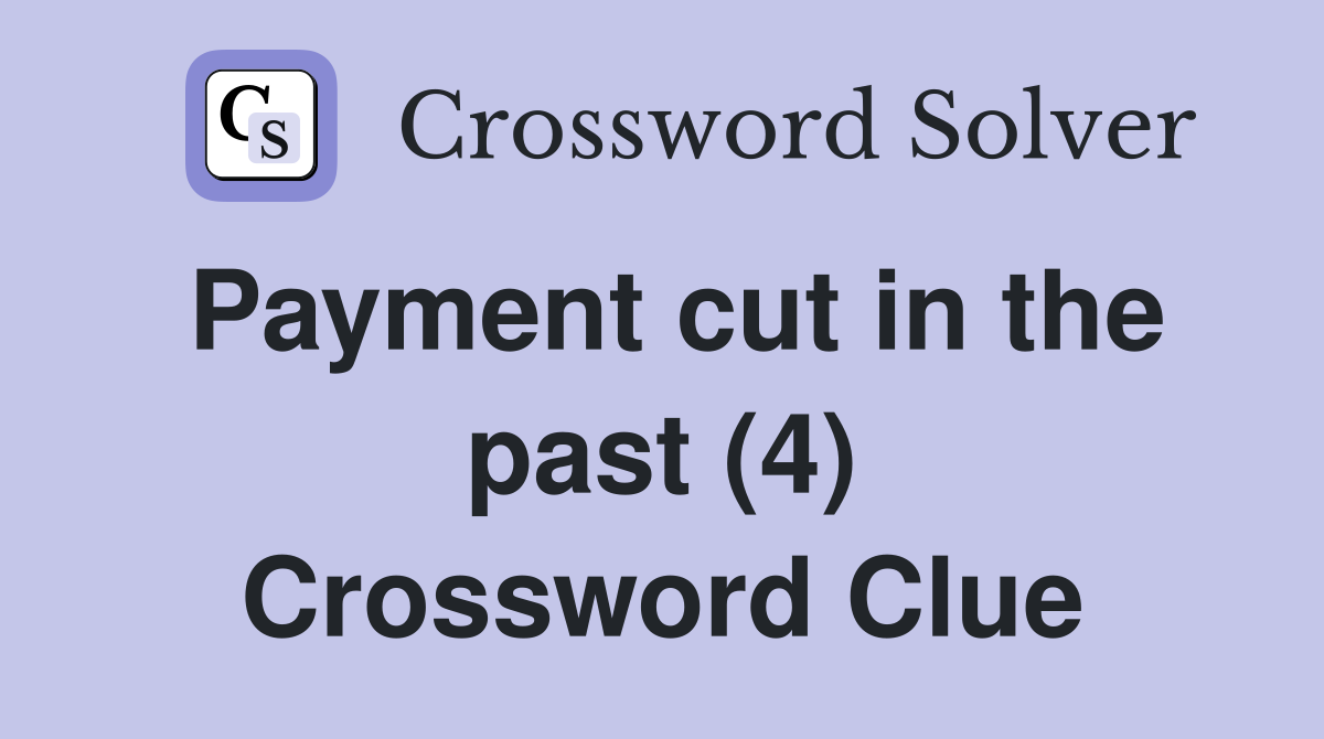 Payment cut in the past (4) Crossword Clue