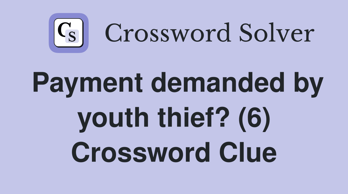 Payment demanded by youth thief? (6) Crossword Clue