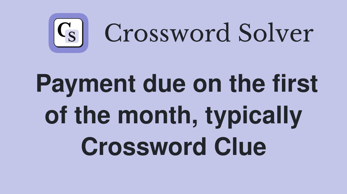 Payment due on the first of the month, typically Crossword Clue