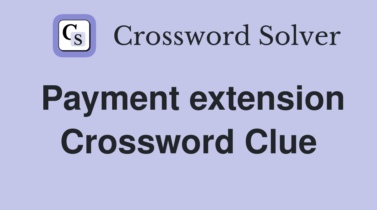 Payment extension Crossword Clue