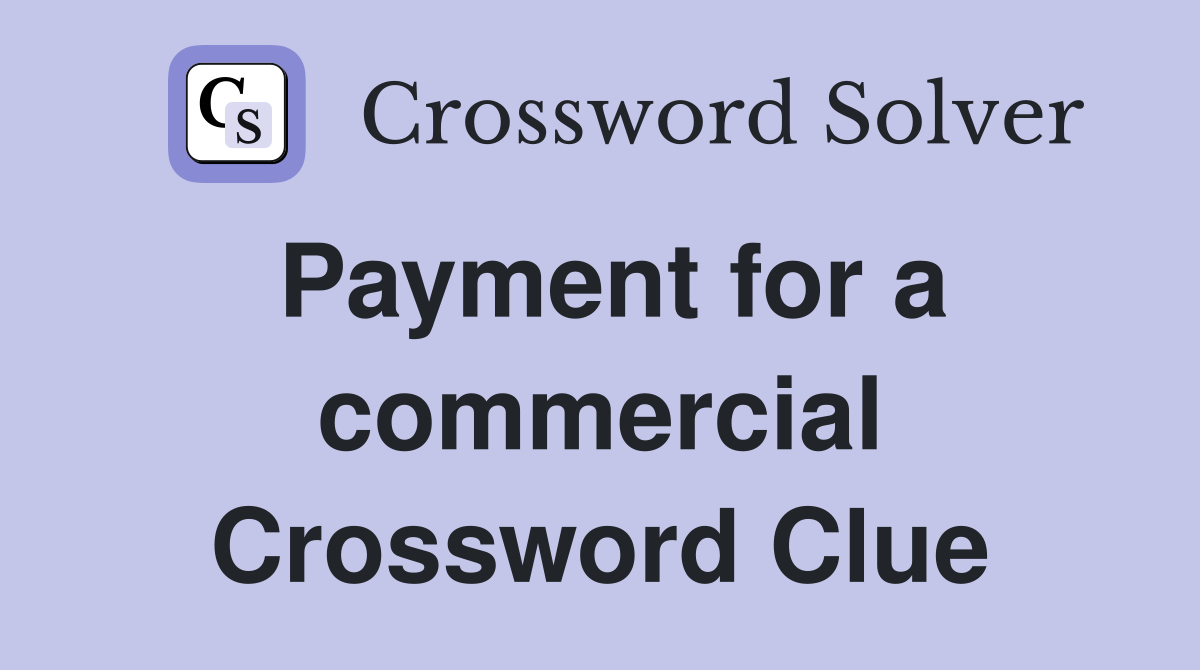 Payment for a commercial Crossword Clue