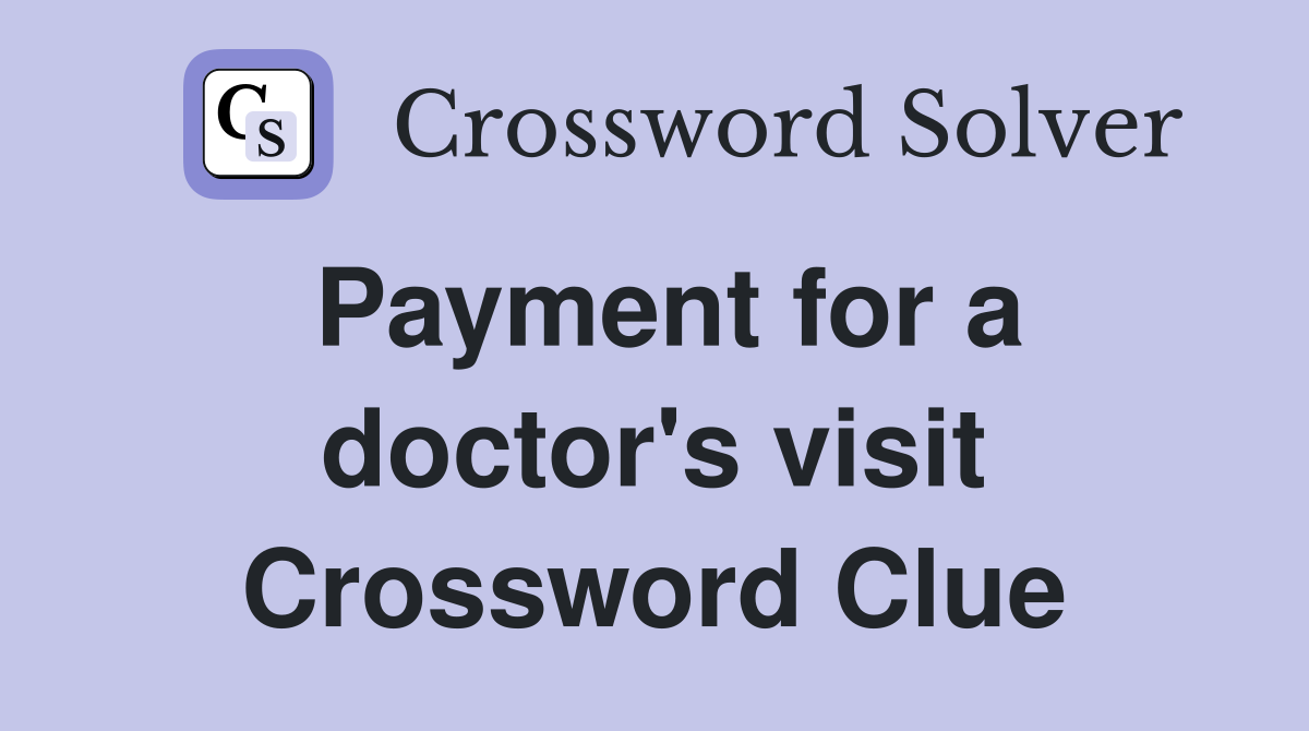 Payment for a doctor's visit Crossword Clue