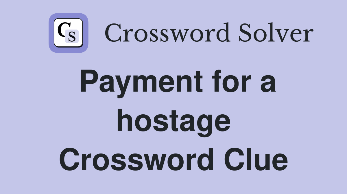 Payment for a hostage Crossword Clue