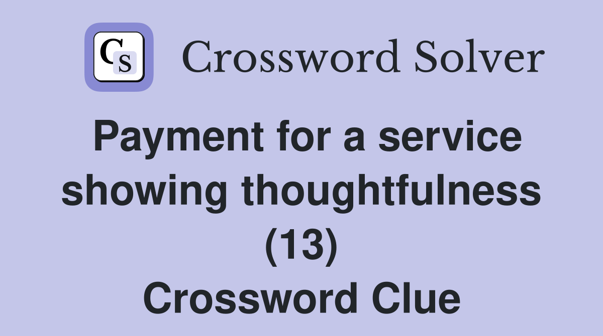 Payment for a service showing thoughtfulness (13) Crossword Clue