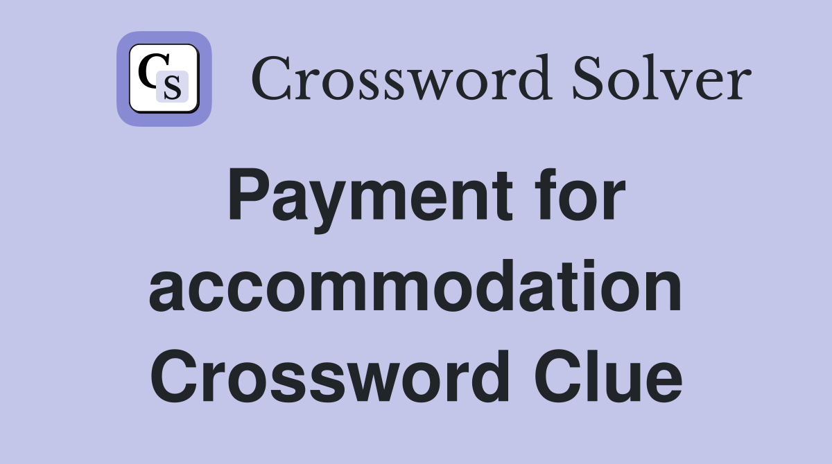 Payment for accommodation Crossword Clue