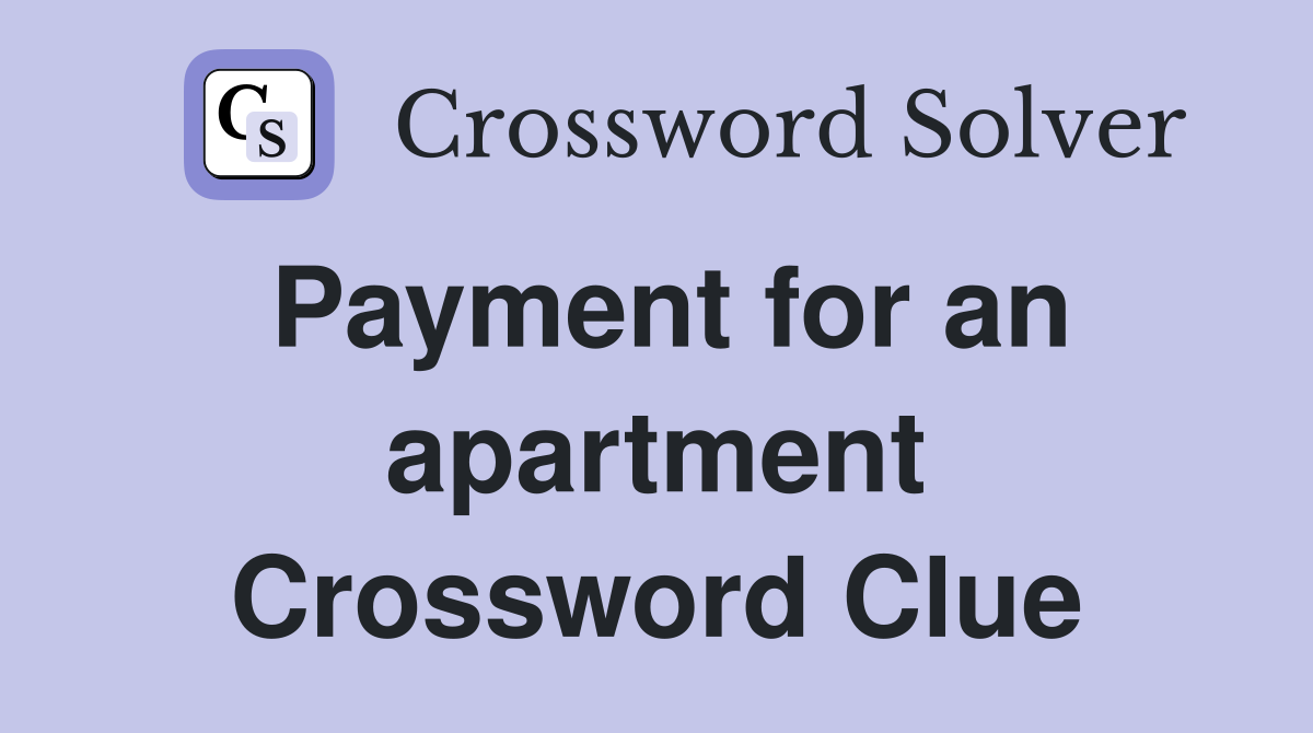 Payment for an apartment Crossword Clue