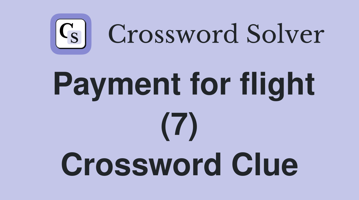 Payment for flight (7) Crossword Clue