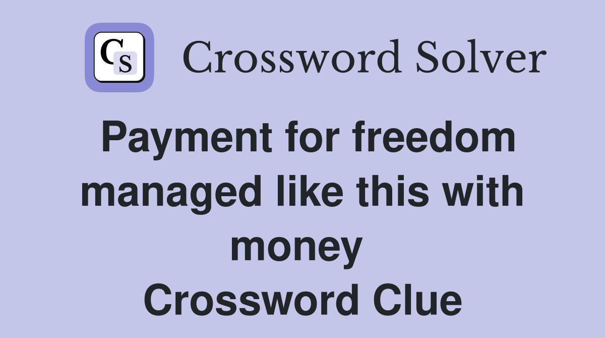 Payment for freedom managed like this with money  Crossword Clue