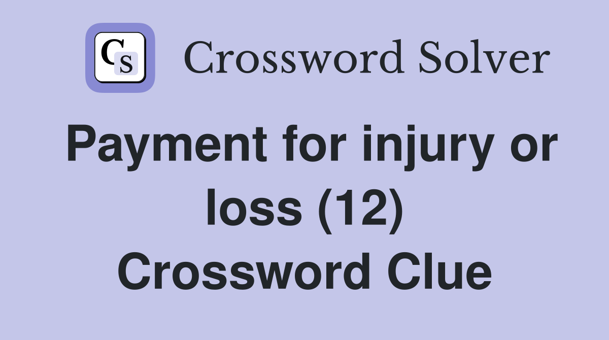 Payment for injury or loss (12) Crossword Clue