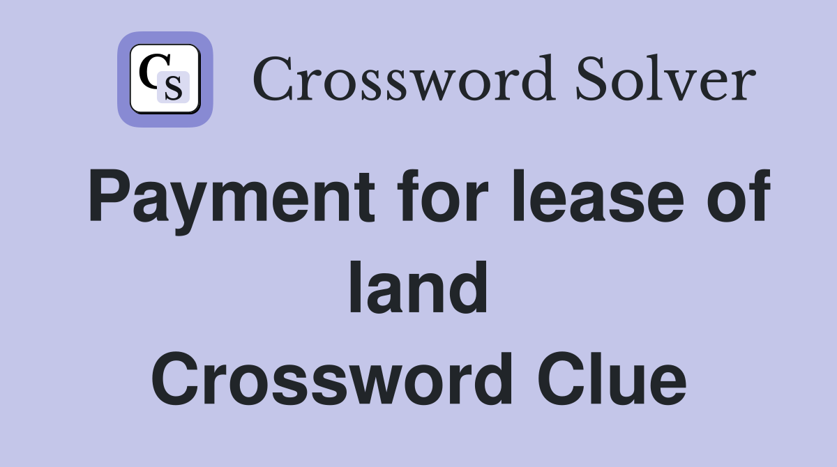Payment for lease of land Crossword Clue