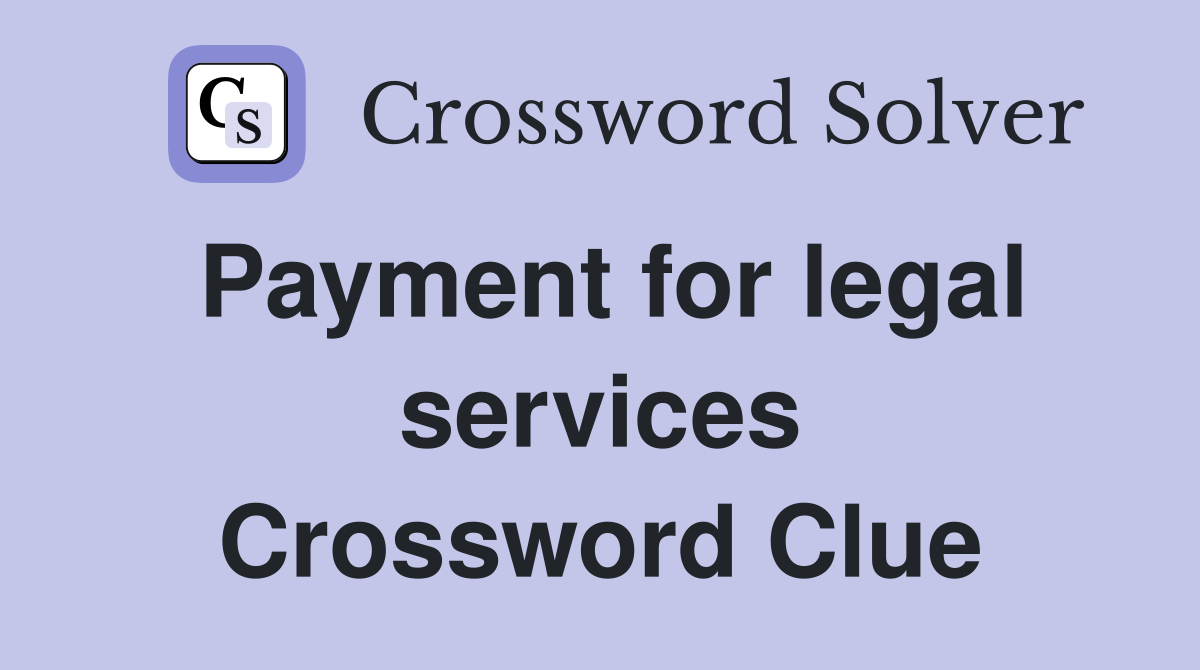 Payment for legal services Crossword Clue