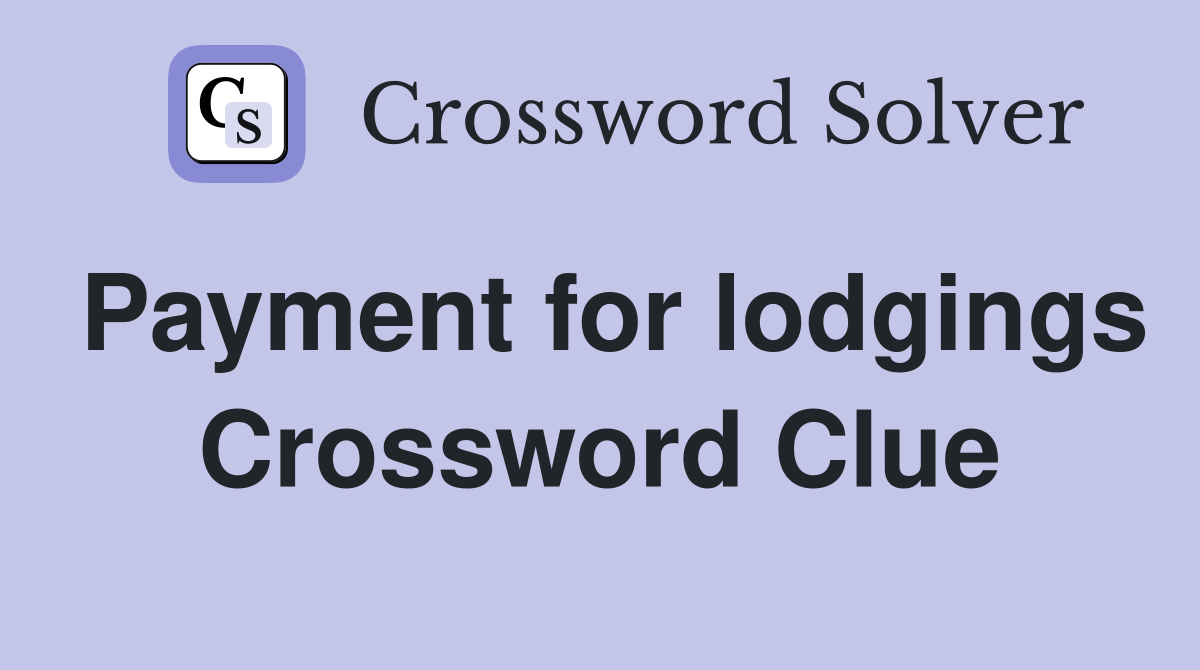 Payment for lodgings Crossword Clue