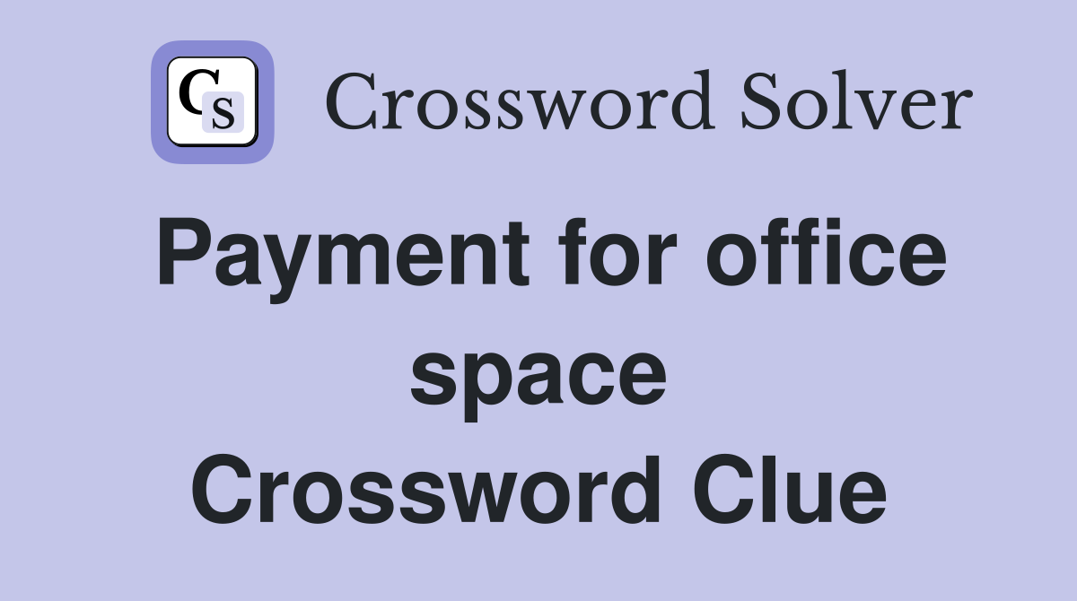 Payment for office space Crossword Clue