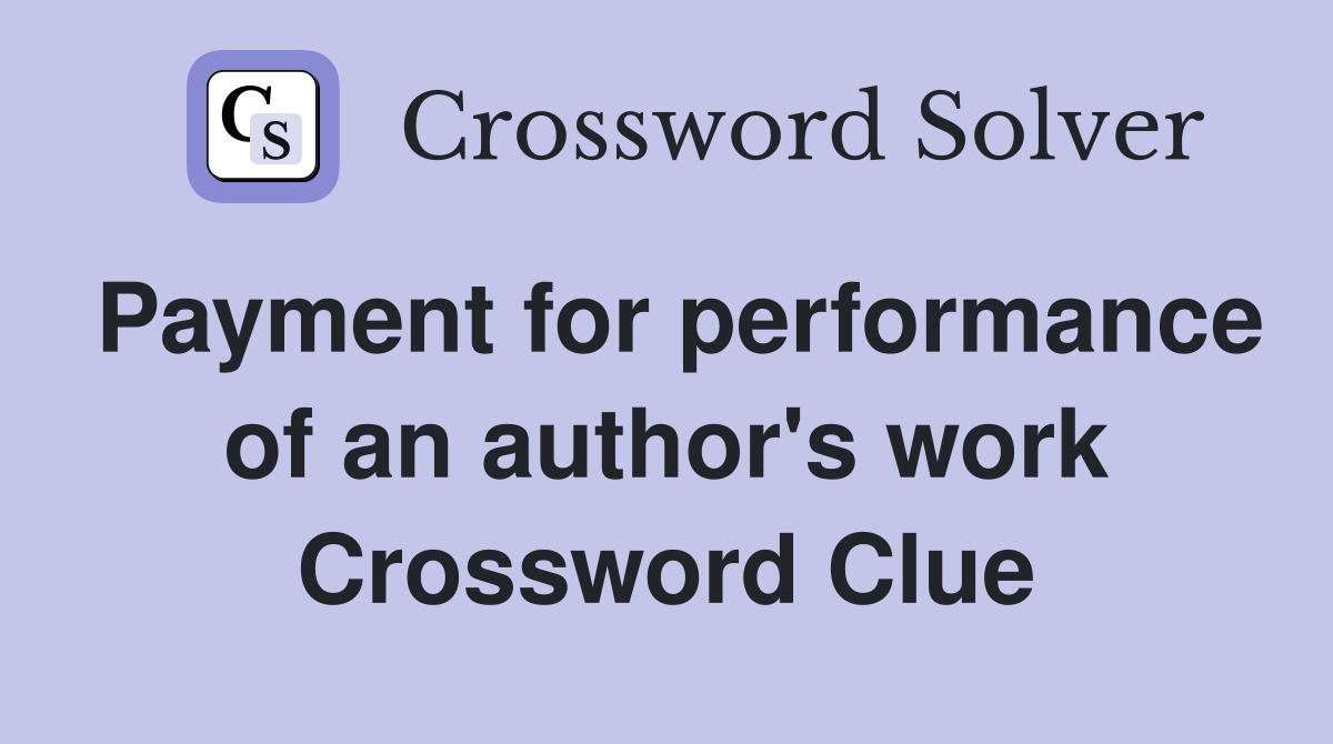 Payment for performance of an author's work Crossword Clue