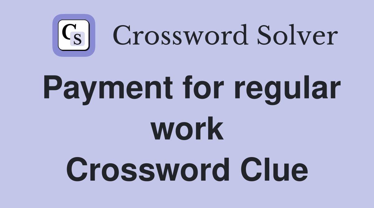 Payment for regular work Crossword Clue